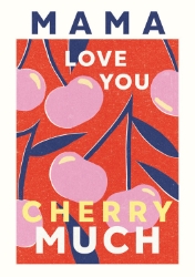 Love Cherry Much Mothers Day Card