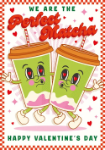 Perfect Matcha Valentine's Day Greeting Card