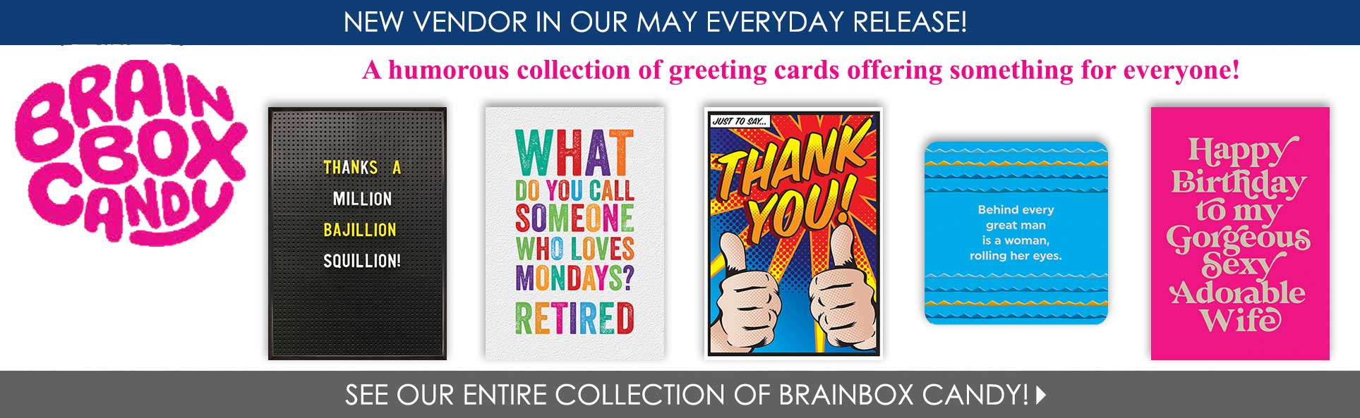 Brainbox Candy brings humorous cards for all occasions!